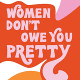 Women Don't Owe You Pretty